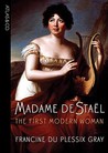 Madame de Stael: The First Modern Woman Madame de Stael: The First Modern Woman