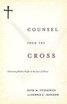 Counsel from the Cross: Connecting Broken People to the Love of Christ Counsel from the Cross: Connecting Broken People to the Love of Christ