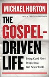 The Gospel-Driven Life: Being Good News People in a Bad News World The Gospel-Driven Life: Being Good News People in a Bad News World