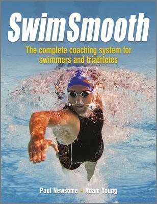 Swim Smooth: The Complete Coaching Programme for Swimmers and Triathletes