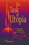 The Task of Utopia: A Pragmatist and Feminist Perspective The Task of Utopia: A Pragmatist and Feminist Perspective