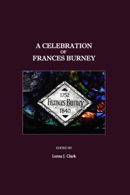 A Celebration of Frances Burney Lorna J. Clark A Celebration of Frances Burney Lorna J. Clark