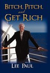 Bitch, Pitch, and Get Rich: Success at the Tip of Your Tongue Bitch, Pitch, and Get Rich: Success at the Tip of Your Tongue