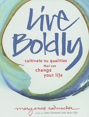 Live Boldly by Mary Anne Radmacher