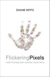 Flickering Pixels: How Technology Shapes Your Faith Flickering Pixels: How Technology Shapes Your Faith