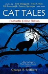 Cat Tales: Fantastic Feline Fiction Cat Tales: Fantastic Feline Fiction