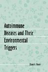 Autoimmune Diseases and Their Environmental Triggers by Elaine A. Moore Autoimmune Diseases and Their Environmental Triggers by Elaine A. Moore