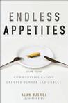 Endless Appetites: How the Commodities Casino Creates Hunger and Unrest Endless Appetites: How the Commodities Casino Creates Hunger and Unrest