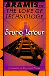 Aramis, or the Love of Technology by Bruno Latour Aramis, or the Love of Technology by Bruno Latour