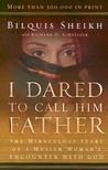 I Dared to Call Him Father by Bilquis Sheikh I Dared to Call Him Father by Bilquis Sheikh