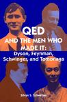 Qed and the Men Who Made It: Dyson, Feynman, Schwinger, and Tomonaga Qed and the Men Who Made It: Dyson, Feynman, Schwinger, and Tomonaga