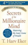 Secrets of the Millionaire Mind by T. Harv Eker Secrets of the Millionaire Mind by T. Harv Eker