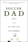 Soccer Dad: A Father, a Son, and a Magic Season