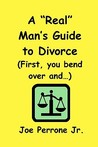 A "Real" Man's Guide To Divorce: ("First, You Bend Over And...") A "Real" Man's Guide To Divorce: ("First, You Bend Over And...")