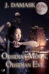 Obsidian Moon, Obsidian Eye (The Jan Xu Adventures, #2)