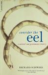 Consider The Eel: A Natural And Gastronomic History Consider The Eel: A Natural And Gastronomic History