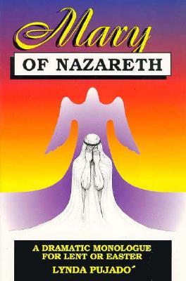 Mary of Nazareth: A Dramatic Monologue for Lent and Easter Lynda Pujado Mary of Nazareth: A Dramatic Monologue for Lent and Easter Lynda Pujado