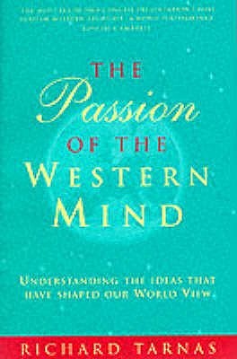 The Passion Of The Western Mind: Understanding the Ideas That Have Shaped Our World View