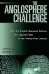 The Anglosphere Challenge: Why the English-Speaking Nations Will Lead the Way in the Twenty-First Century