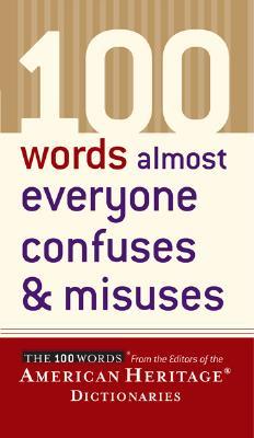100 Words Almost Everyone Confuses and Misuses by Editors of the American Her...