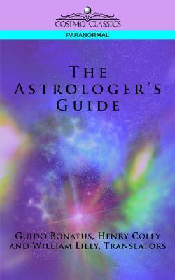 The Astrologers Guide Guido Bonatus The Astrologers Guide Guido Bonatus