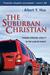 The Suburban Christian: Finding Spiritual Vitality in the Land of Plenty