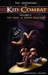 The Adventures of Kid Combat Volume II: The Heist of Spring Road Toys The Adventures of Kid Combat Volume II: The Heist of Spring Road Toys