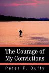 The Courage of My Convictions The Courage of My Convictions