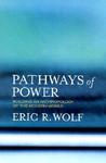 Pathways of Power: Building an Anthropology of the Modern World