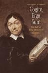 Cogito, Ergo Sum: The Life of Rene Descartes Cogito, Ergo Sum: The Life of Rene Descartes