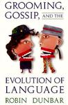Grooming, Gossip, and the Evolution of Language Grooming, Gossip, and the Evolution of Language