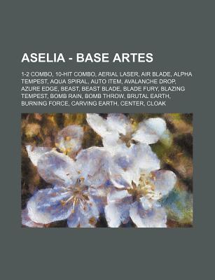 Aselia - Base Artes: 1-2 Combo, 10-Hit Combo, Aerial Laser, Air Blade, Alpha Tempest, Aqua Spiral, Auto Item, Avalanche Drop, Azure Edge, B Source Wikipedia Aselia - Base Artes: 1-2 Combo, 10-Hit Combo, Aerial Laser, Air Blade, Alpha Tempest, Aqua Spiral, Auto Item, Avalanche Drop, Azure Edge, B Source Wikipedia