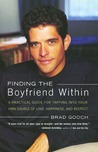 Finding the Boyfriend Within: A Practical Guide for Tapping into your own Scource of Love, Happiness, and Respect