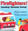 Firefighters: Speeding! Spraying! Saving! Firefighters: Speeding! Spraying! Saving!