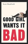 Good Girl Wants It Bad: A Novel Good Girl Wants It Bad: A Novel