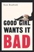 Good Girl Wants It Bad: A N...