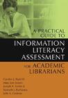 A Practical Guide to Information Literacy Assessment for Acad... by Carolyn J. Radcliff A Practical Guide to Information Literacy Assessment for Acad... by Carolyn J. Radcliff