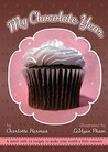 My Chocolate Year: A Novel with 12 Recipes to Make Your World a Little Sweeter