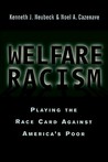 Welfare Racism: Playing the Race Card Against America's Poor