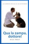 Qua la zampa, dottore! La giornata speciale di un veterinario Qua la zampa, dottore! La giornata speciale di un veterinario