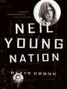 Neil Young Nation: A Quest, an Obsession (and a True Story)