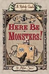 Here Be Monsters! by Alan Snow Here Be Monsters! by Alan Snow