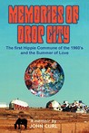 Memories of Drop City: The First Hippie Commune of the 1960's and the Summer of Love
