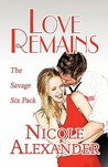 Love Remains: The Savage Six Pack Love Remains: The Savage Six Pack