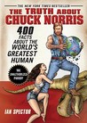 The Truth About Chuck Norris: 400 Facts About the World's Greatest Human The Truth About Chuck Norris: 400 Facts About the World's Greatest Human