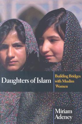 Daughters of Islam by Miriam Adeney Daughters of Islam by Miriam Adeney