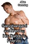 Gangbanged and Bred by His Daddy's Friends Gangbanged and Bred by His Daddy's Friends