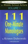The Ultimate Monologue Book for Middle School Actors Vol. I: 111 One-Minute Monologues The Ultimate Monologue Book for Middle School Actors Vol. I: 111 One-Minute Monologues