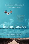 Living Justice: Love, Freedom, and the Making of The Exonerated Living Justice: Love, Freedom, and the Making of The Exonerated