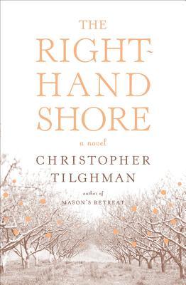The Right-Hand Shore by Christopher Tilghman The Right-Hand Shore by Christopher Tilghman